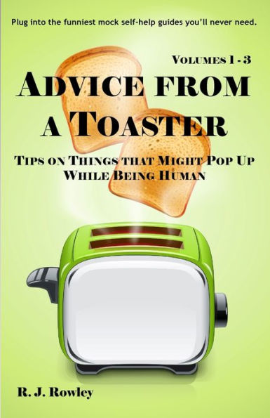 Advice from a Toaster: Volumes 1 - 3