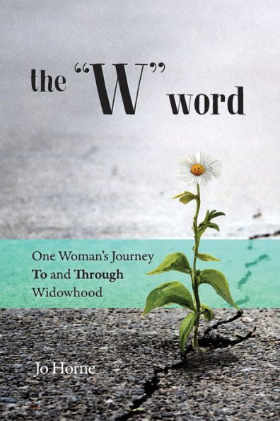 The W Word: One Woman'S Journey To And Through Widowhood