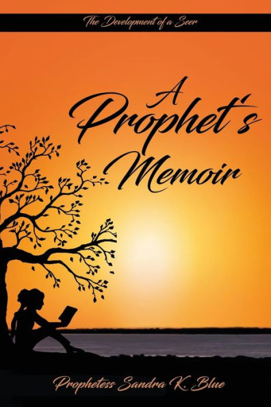 A Prophet'S Memoir: Birthed Out From A Hidden Place In God
