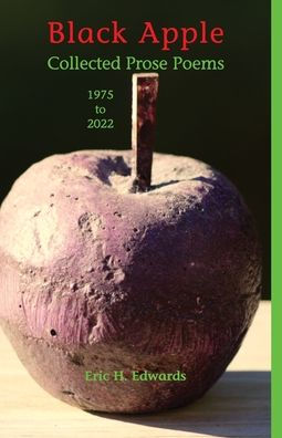 Black Apple: Collected Prose Poems 1975-2022, 3Rd. Ed.: Collected Prose Poems 1975-2022