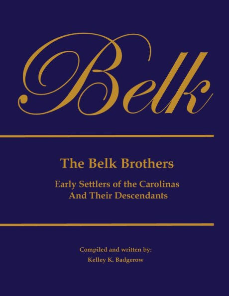 The Belk Brothers, Early Settlers Of The Carolinas And Their Descendants