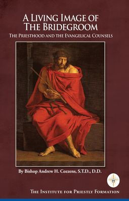 A Living Image of The Bridegroom: The Priesthood and the Evangelical Counsels