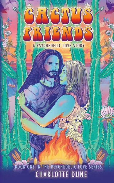 Cactus Friends: A Psychedelic Love Story (The Psychedelic Love Series)
