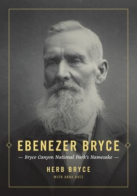 Ebenezer Bryce: Bryce Canyon National Park’S Namesake