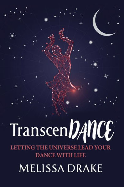 Transcendance: Letting The Universe Lead Your Dance With Life