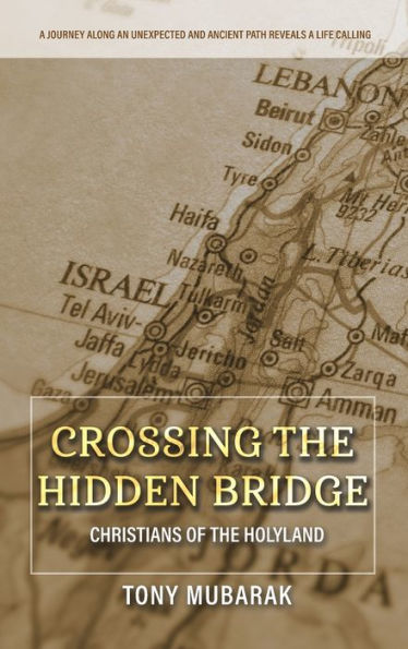 Crossing The Hidden Bridge: Christians Of The Holyland - 9781734840254