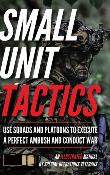 Small Unit Tactics: An Illustrated Manual (Small Unit Soldiers)