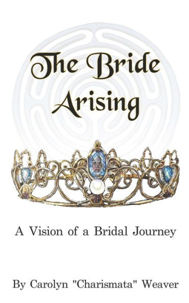 The Bride Arising: A Vision Of A Bridal Journey