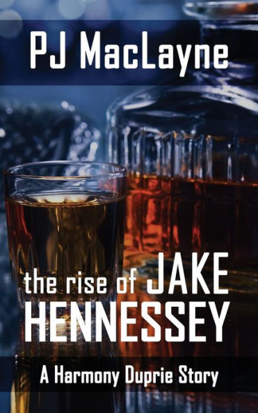 The Rise Of Jake Hennessey: A Harmony Duprie Companion Story