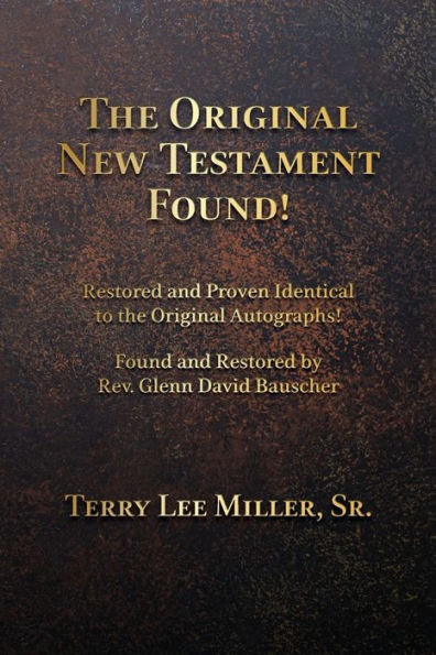 The Original New Testament Found! Restored And Proven Identical To The Original Autographs!