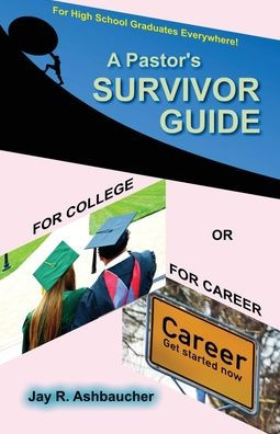 A Pastor's Survivor Guide For College Or For Career