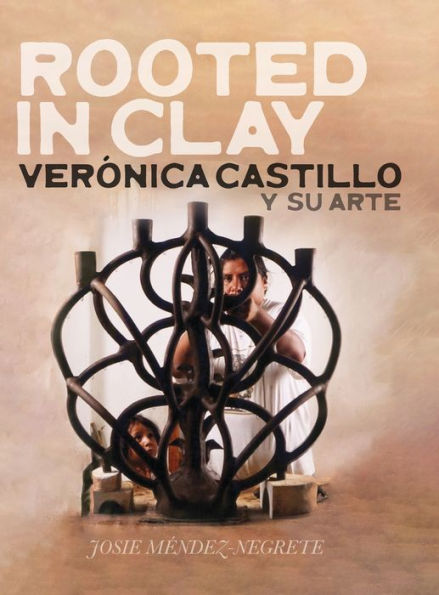 Rooted In Clay: Verónica Castillo Y Su Arte