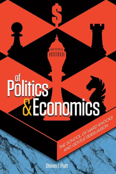 Of Politics & Economics: The School Of Hard Knocks And Gentle Persuasion (The Pursuit Of Justice Series)