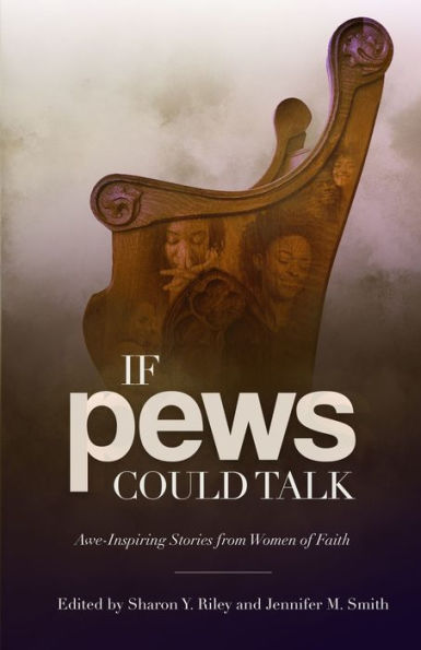 If Pews Could Talk: Awe-Inspiring Stories From Women Of Faith