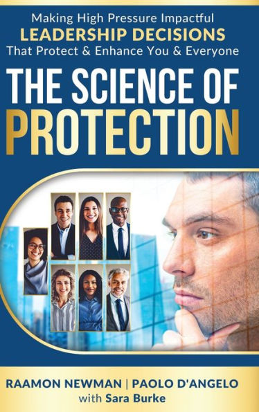 The Science Of Protection: Making High Pressure Impactful Leadership Decisions That Protect & Enhance You & Everyone