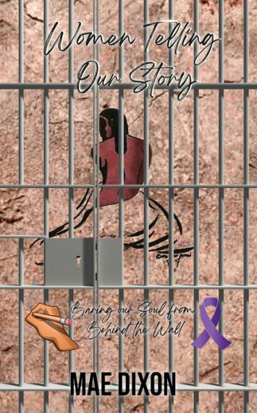 Women Telling Our Story: Baring Our Soul From Behind The Wall