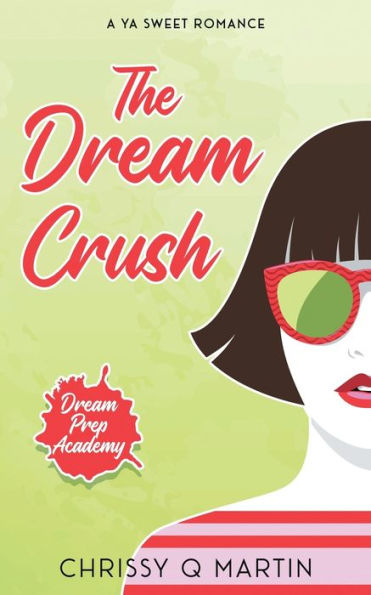 The Dream Crush: A Ya Sweet Romance (Dream Prep Academy)