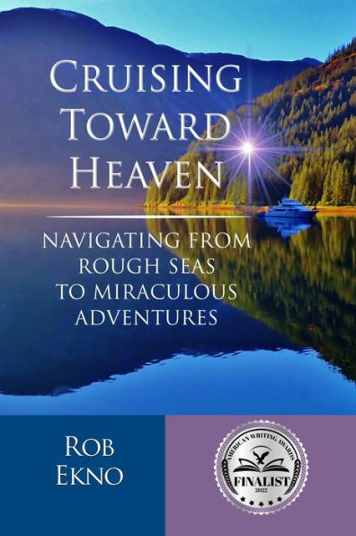 Cruising Toward Heaven: Navigating From Rough Seas To Miraculous Adventures