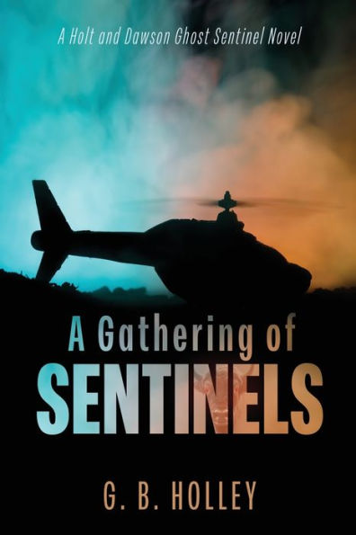 A Gathering Of Sentinels: A Holt And Dawson Ghost Sentinel Novel (The Ghost Sentinel) - 9781735651330