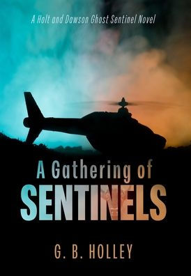 A Gathering Of Sentinels: A Holt And Dawson Ghost Sentinel Novel (The Ghost Sentinel) - 9781735651347