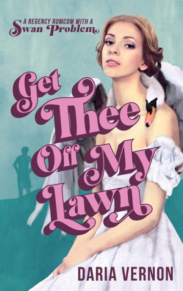 Get Thee Off My Lawn: A Regency Romcom With A Swan Problem