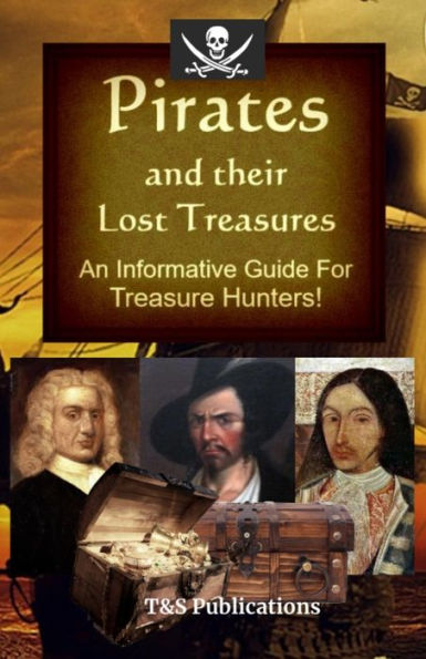 Pirates And Their Lost Treasures: An Informative Guide For Treasure Hunters!