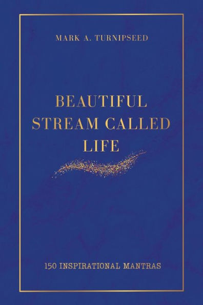 Beautiful Stream Called Life: 150 Inspirational Mantras