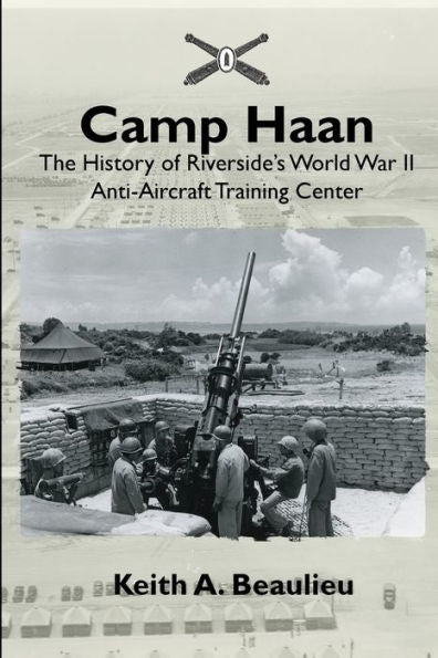 Camp Haan: La historia del centro de entrenamiento antiaéreo de la Segunda Guerra Mundial de Riverside
