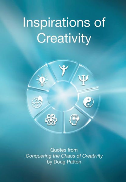 Inspirations Of Creativity: Quotes From Conquering The Chaos Of Creativity