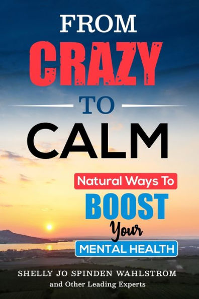 From Crazy To Calm: Natural Ways To Boost Your Mental Health