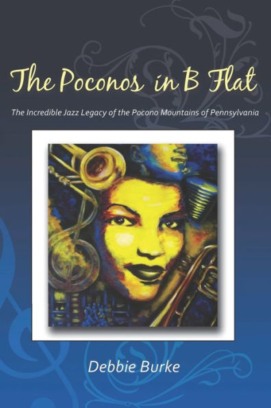 The Poconos In B Flat: The Incredible Jazz Legacy Of The Pocono Mountains Of Pennsylvania