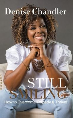 Still Smiling: How To Overcome Tragedy And Thrive!
