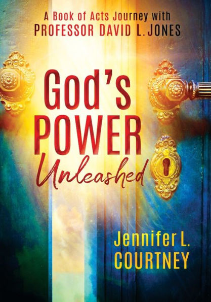 God'S Power Unleashed: A Book Of Acts Journey With Professor David L. Jones