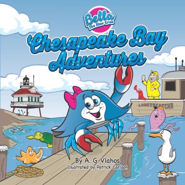Bella The Blue Crab - Chesapeake Bay Adventures (Bella The Blue Crab Adventure Series)