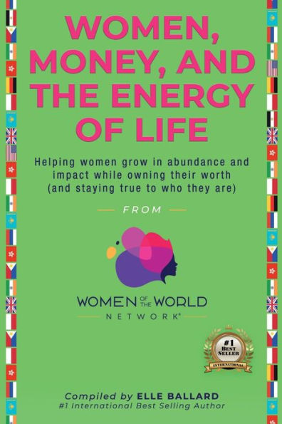 Women, Money, And The Energy Of Life: Helping Women Grow In Abundance And Impact While Owning Their Worth (And Staying True To Who They Are)