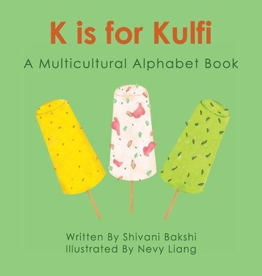 K Is For Kulfi: A Multicultural Alphabet Book