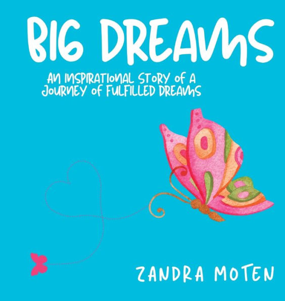 Big Dreams: An Inspirational Story Of A Journey Of Fulfilled Dreams