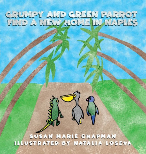 Grumpy And Green Parrot Find A New Home In Naples (Grumpy The Iguana And Green Parrot Adventures)