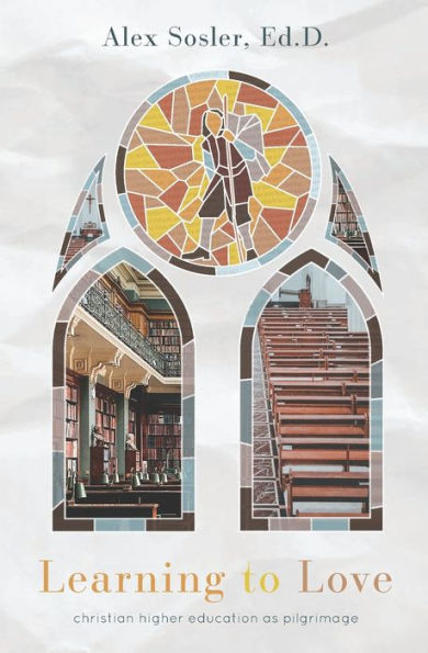 Learning To Love: Christian College As Pilgrimage