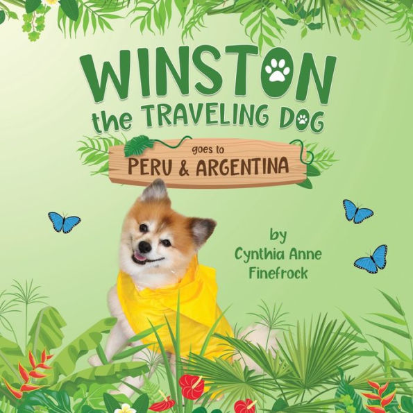 Winston The Traveling Dog Goes To Peru & Argentina: Book 3 In The Winston The Traveling Dog Series