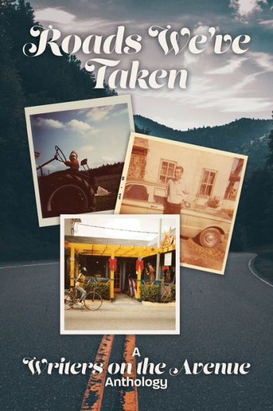 Roads We'Ve Taken: A Writers On The Avenue Anthology