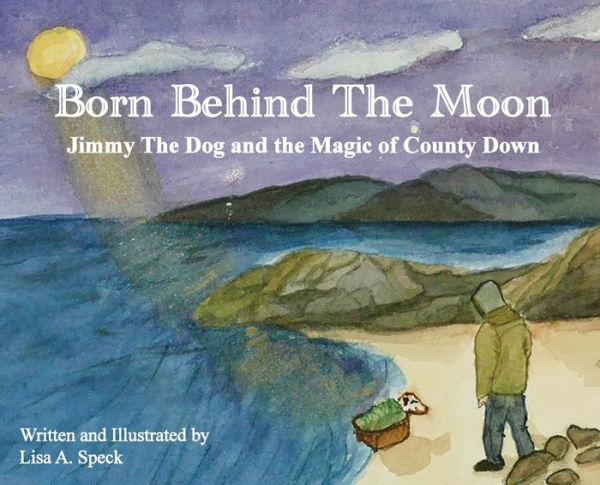 Born Behind The Moon: Jimmy The Dog And The Magic Of County Down