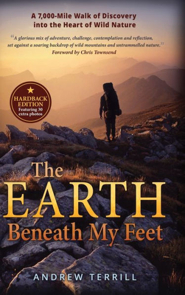 The Earth Beneath My Feet: A 7,000-Mile Walk Of Discovery Into The Heart Of Wild Nature (A 7,000 Walk Of Discovery Into The Heart Of Wild Nature)