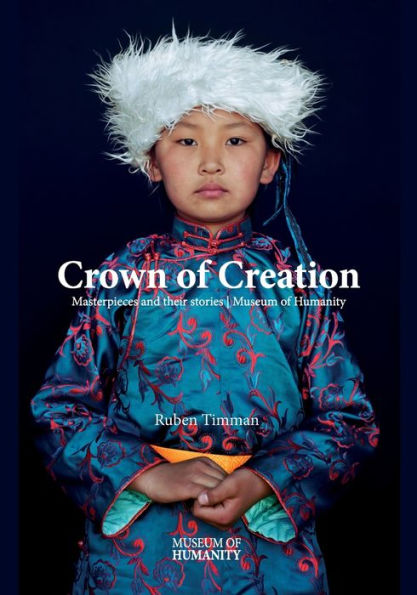 Crowns Of Creation: Masterpieces And Their Stories Museum Of Humanity