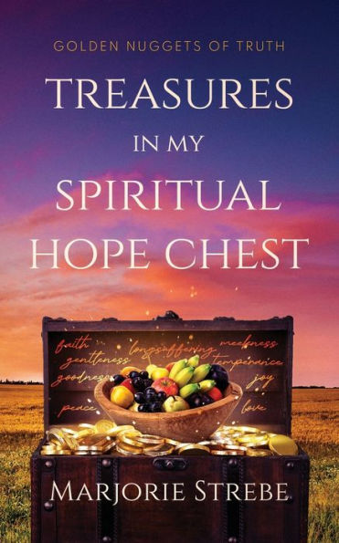 Treasures In My Spiritual Hope Chest: Golden Nuggets Of Truth (Volume)