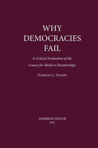 Why Democracies Fail: A Critical Evaluation Of The Causes For