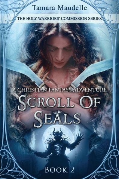 Scroll Of Seals: A Christian Fantasy Adventure (The Holy Warriors' Commission)