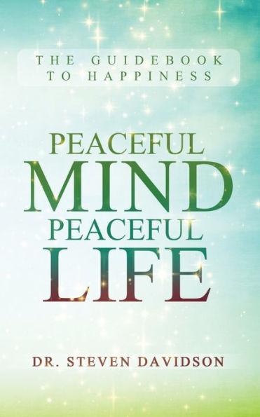 Peaceful Mind/Peaceful Life: The Guidebook To Happiness
