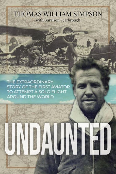 Undaunted: The Extraordinary Story Of The First Aviator To Attempt A Solo Flight Around The World - 9781737366102