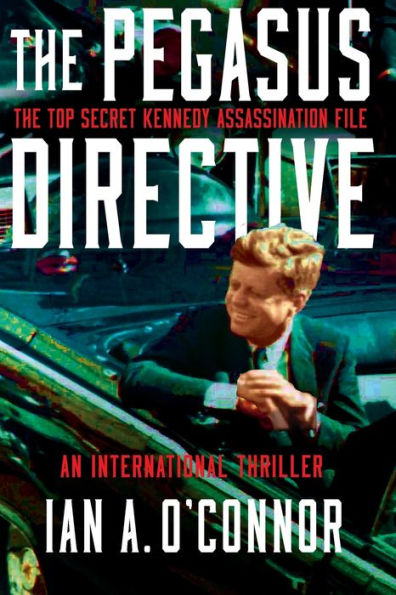 The Pegasus Directive: The Top Secret Kennedy Assassination File (A Justin Scott Thriller Book 3)